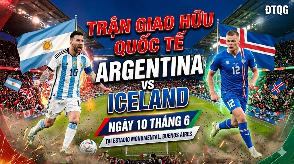 Nhận định trận đấu Argentina vs Iceland ngày 10/6 tại trận giao hữu ĐTQG 2026