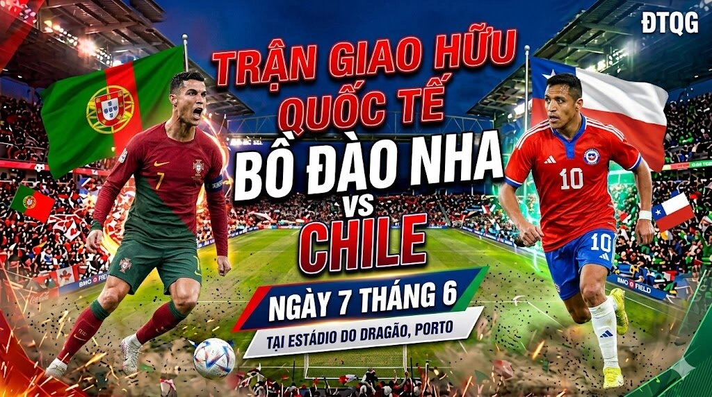Nhận định trận đấu Bồ Đào Nha vs Chile ngày 7/6 tại giao hữu ĐTQG 2026
